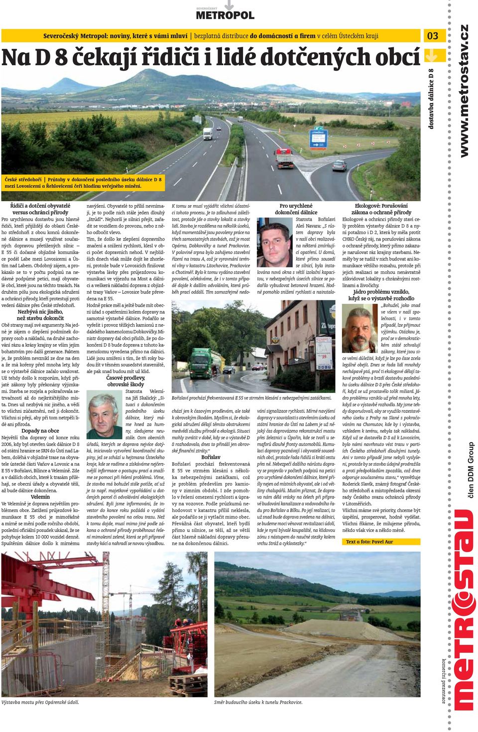 Obdobný zájem, a prokázalo se to v počtu podpisů na nedávné podpůrné petici, mají obyvatelé obcí, které jsou na těchto trasách.