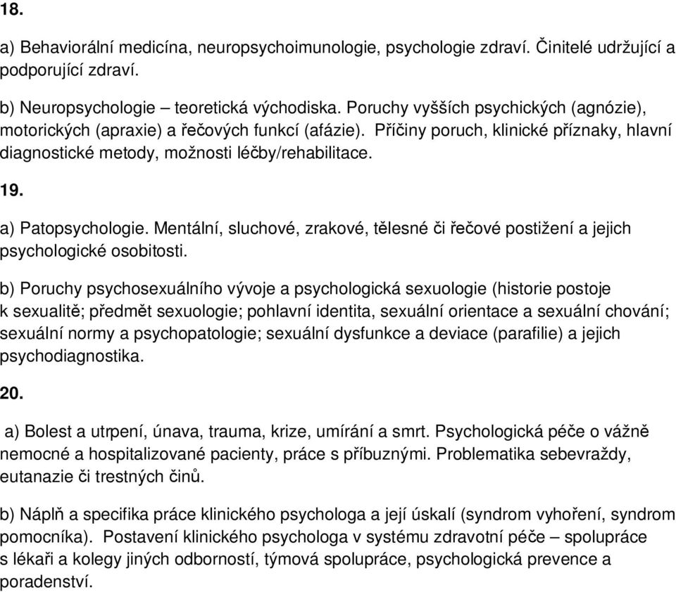 a) Patopsychologie. Mentální, sluchové, zrakové, tělesné či řečové postižení a jejich psychologické osobitosti.