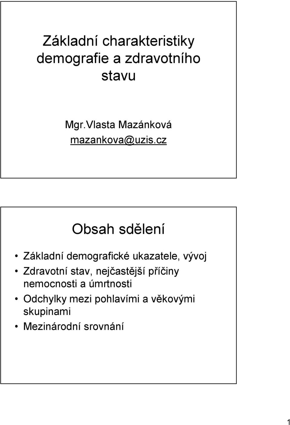 cz Obsah sdělení Základní demografické ukazatele, vývoj Zdravotní