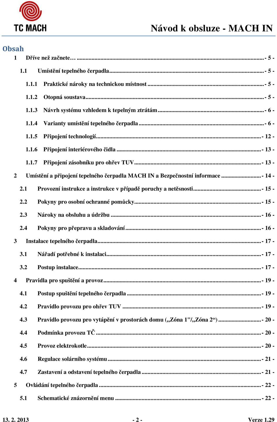 .. - 13-2 Umístění a připojení tepelného čerpadla MACH IN a Bezpečnostní informace... - 14-2.1 Provozní instrukce a instrukce v případě poruchy a netěsnosti... - 15-2.