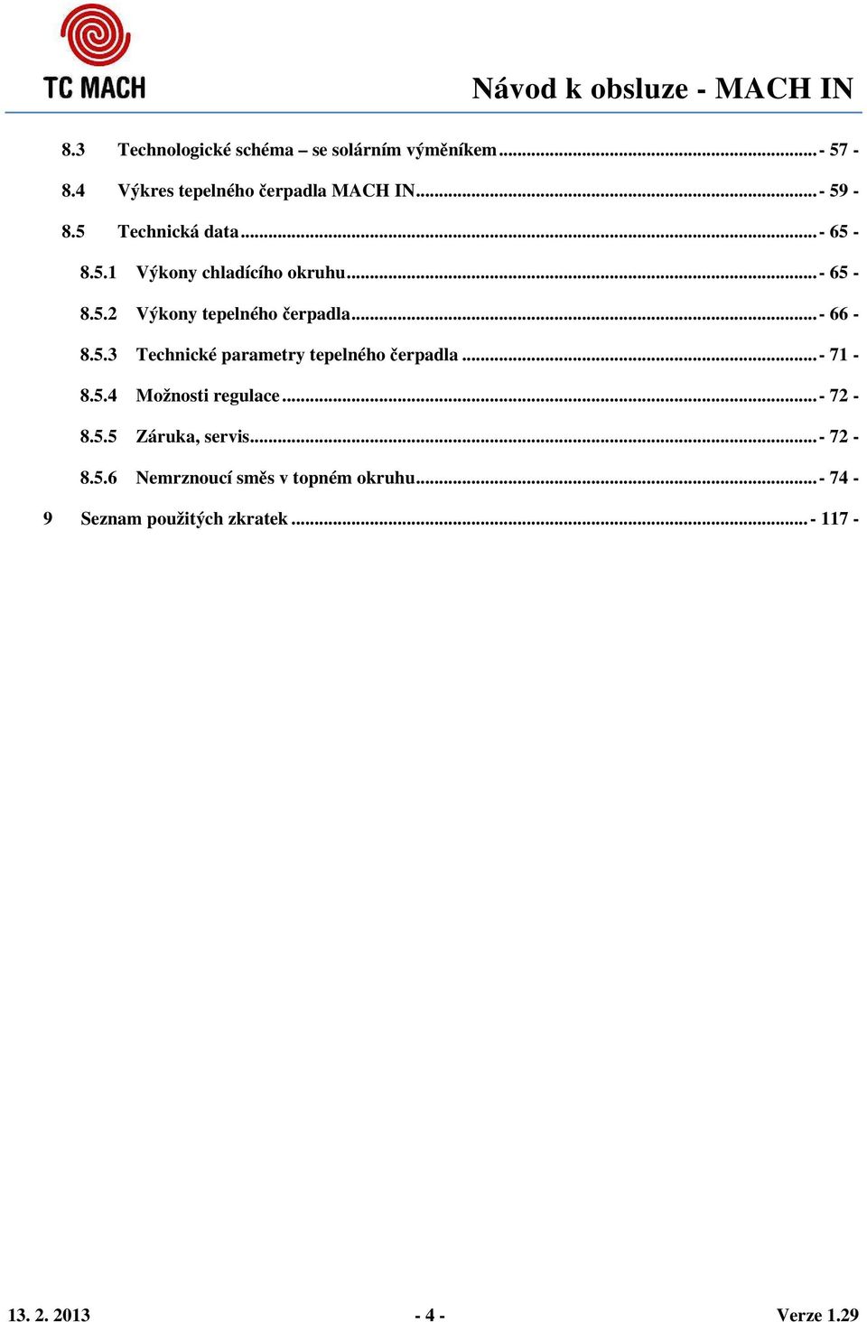 ..- 71-8.5.4 Možnosti regulace...- 72-8.5.5 Záruka, servis...- 72-8.5.6 Nemrznoucí směs v topném okruhu.