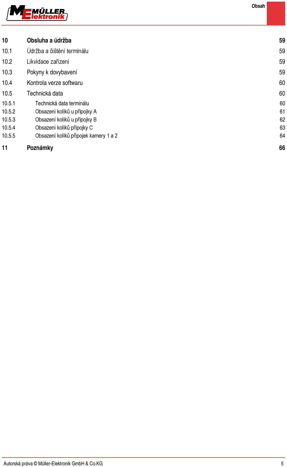 5.2 Obsazení kolíků u přípojky A 61 10.5.3 Obsazení kolíků u přípojky B 62 10.5.4 Obsazení kolíků přípojky C 63 10.