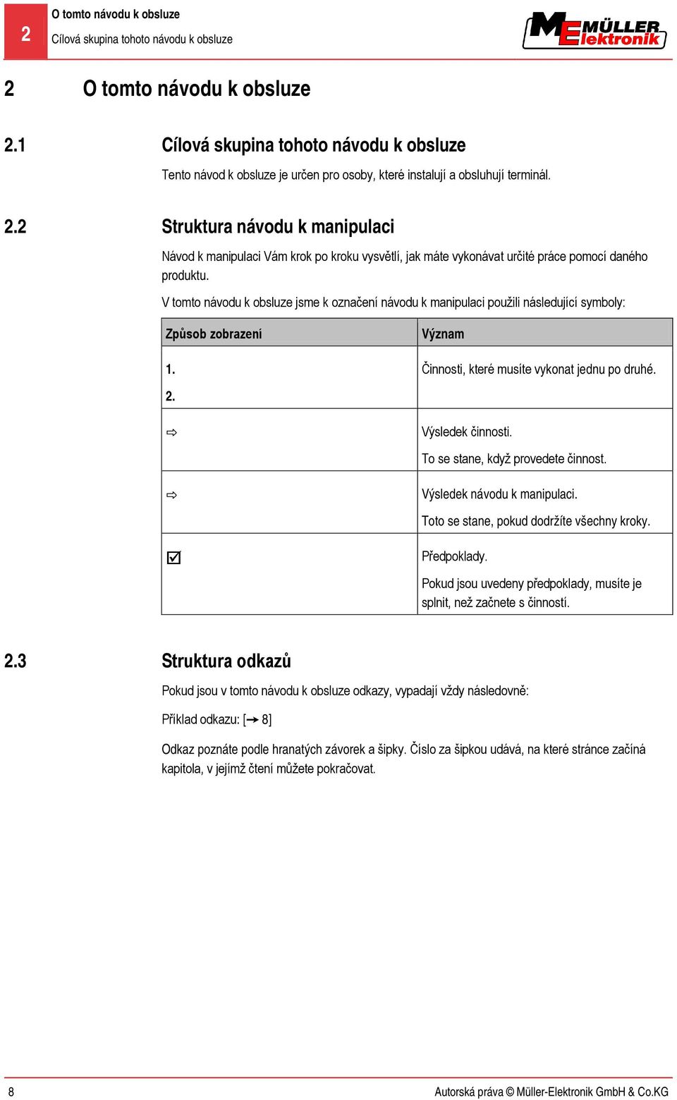 Struktura návodu k manipulaci Návod k manipulaci Vám krok po kroku vysvětlí, jak máte vykonávat určité práce pomocí daného produktu.