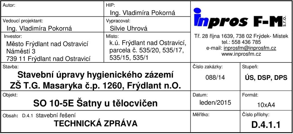 535/20, 535/17, 535/15, 535/1 Stavba: Stavební úpravy hygienického zázemí ZŠ T.G. Masaryka č.p. 1260, Frýdlant n.o. Objekt: SO 10-5E Šatny u tělocvičen Obsah: D.