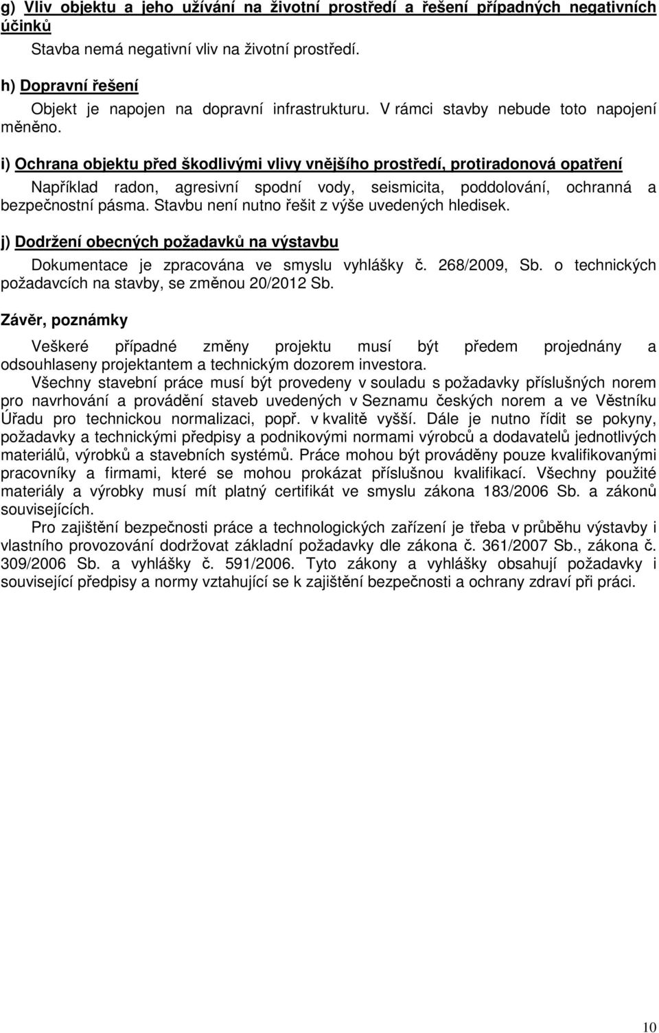 i) Ochrana objektu před škodlivými vlivy vnějšího prostředí, protiradonová opatření Například radon, agresivní spodní vody, seismicita, poddolování, ochranná a bezpečnostní pásma.