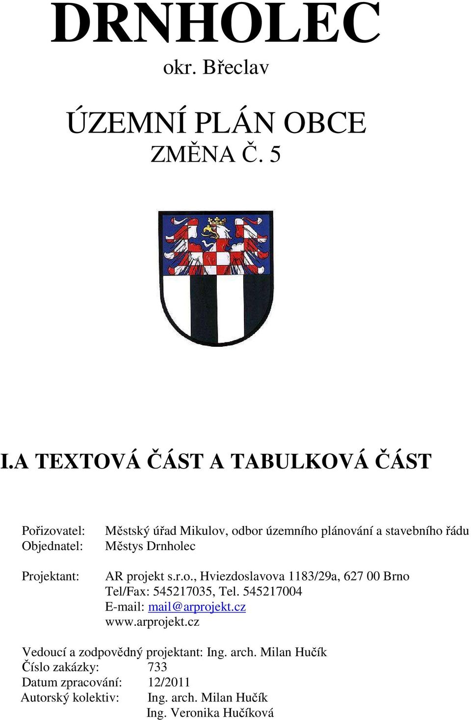 stavebního řádu Městys Drnholec AR projekt s.r.o., Hviezdoslavova 1183/29a, 627 00 Brno Tel/Fax: 545217035, Tel.