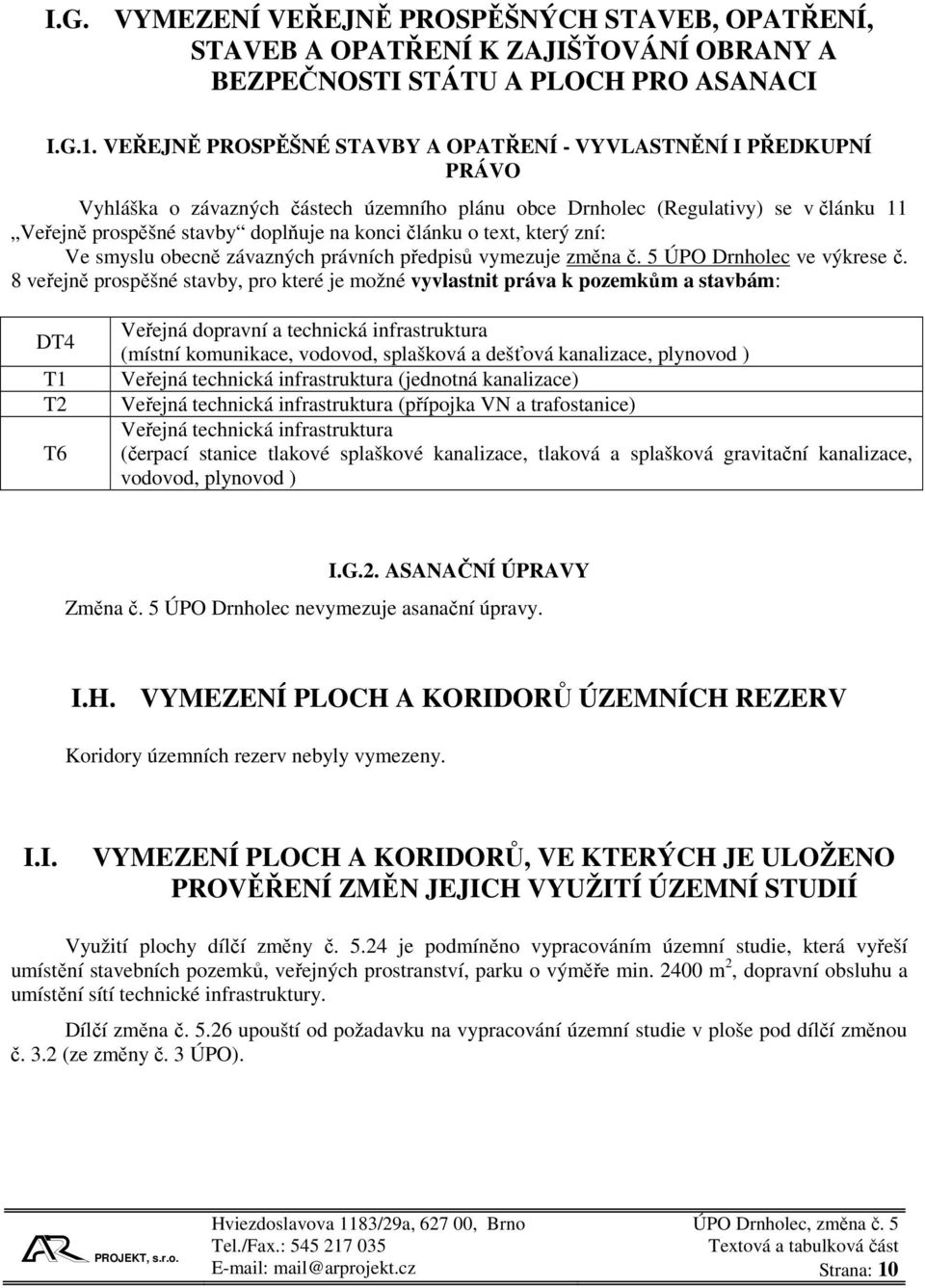 článku o text, který zní: Ve smyslu obecně závazných právních předpisů vymezuje změna č. 5 ÚPO Drnholec ve výkrese č.