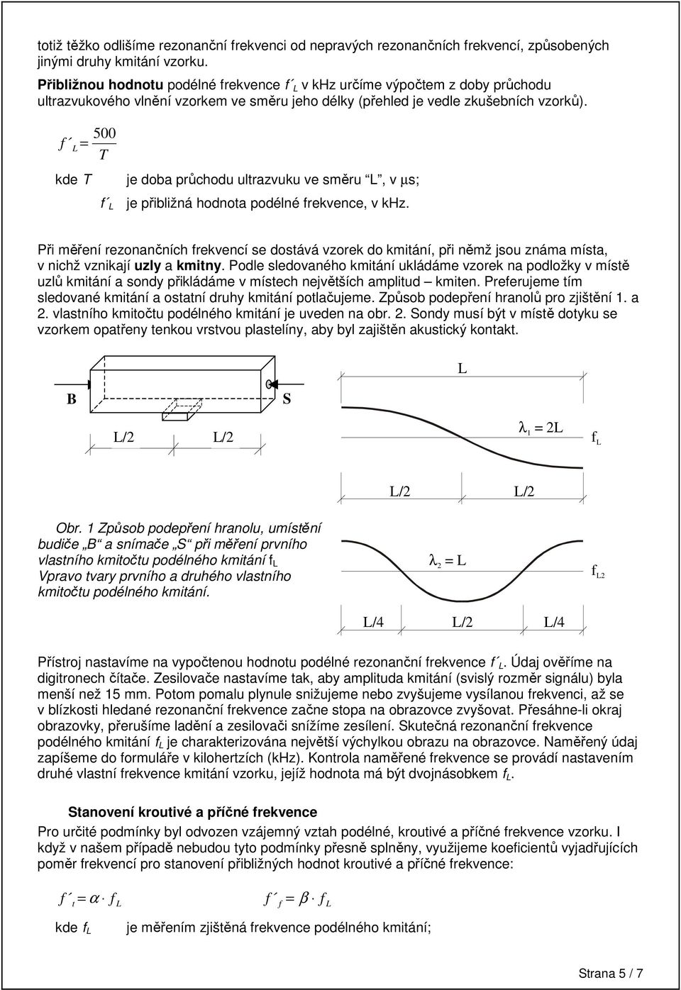 500 = T kde T je doba průchodu ultrazvuku ve směru, v µs; je přblžná hodnota podélné rekvence, v khz.