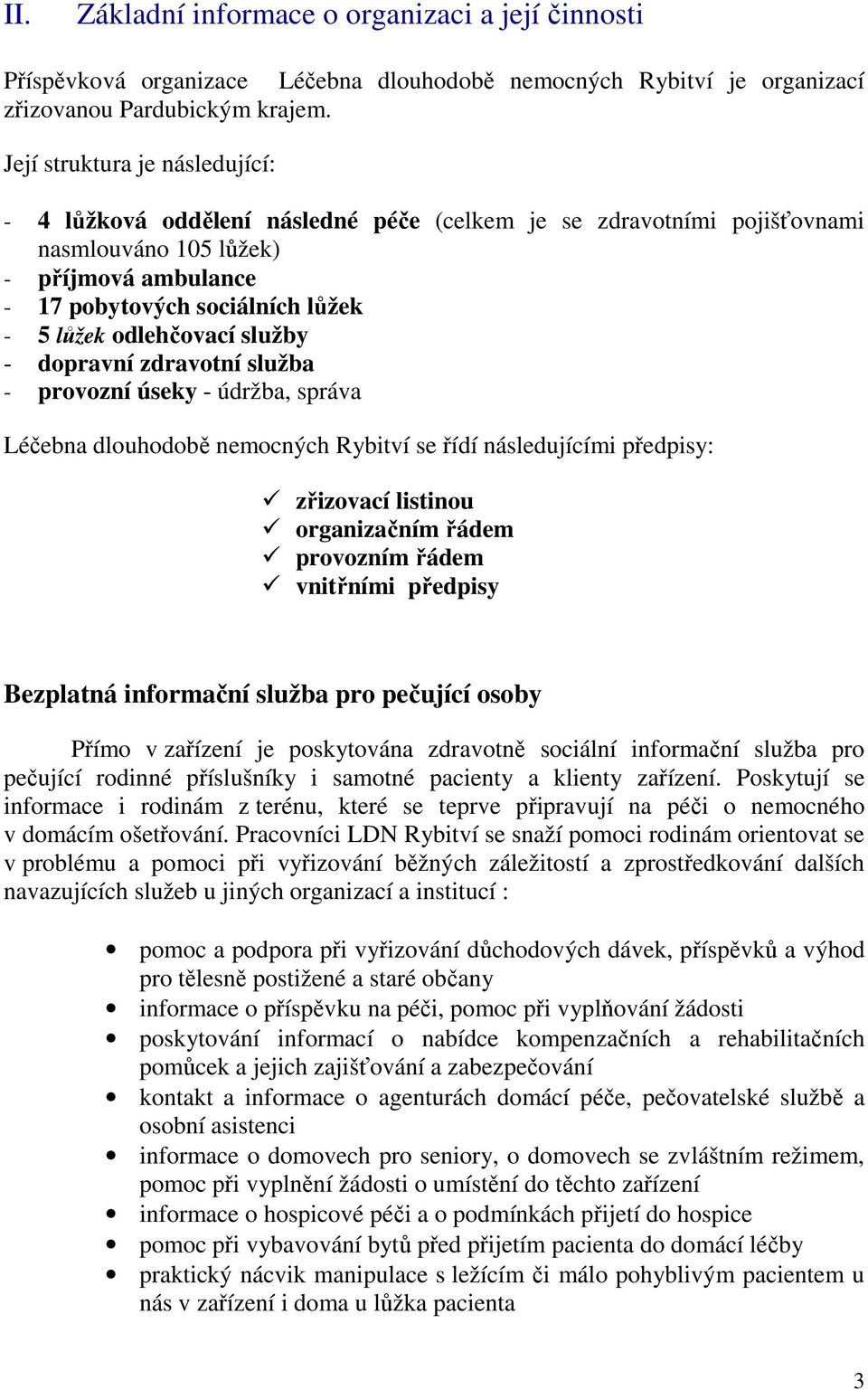 odlehčovací služby - dopravní zdravotní služba - provozní úseky - údržba, správa Léčebna dlouhodobě nemocných Rybitví se řídí následujícími předpisy: zřizovací listinou organizačním řádem provozním