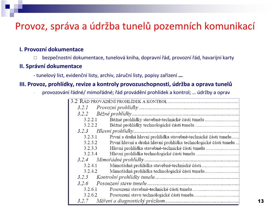 II. Správní dokumentace - tunelový list, evidenční listy, archiv, záruční listy, popisy zařízení III.