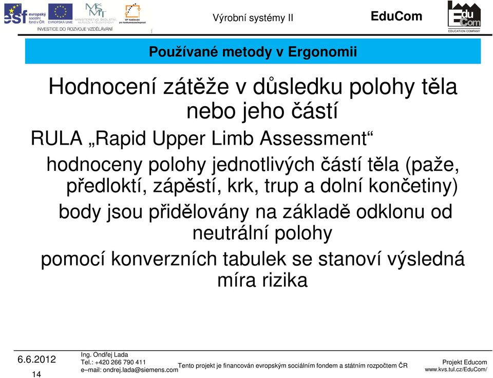 předloktí, zápěstí, krk, trup a dolní končetiny) body jsou přidělovány na základě