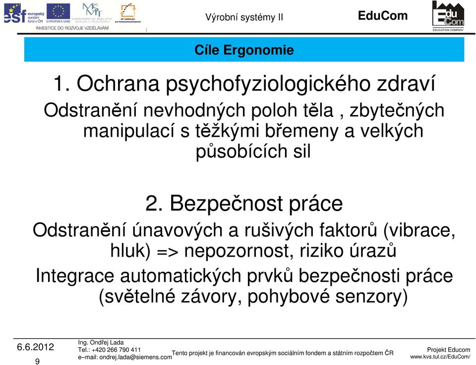 manipulací s těžkými břemeny a velkých působících sil 2.