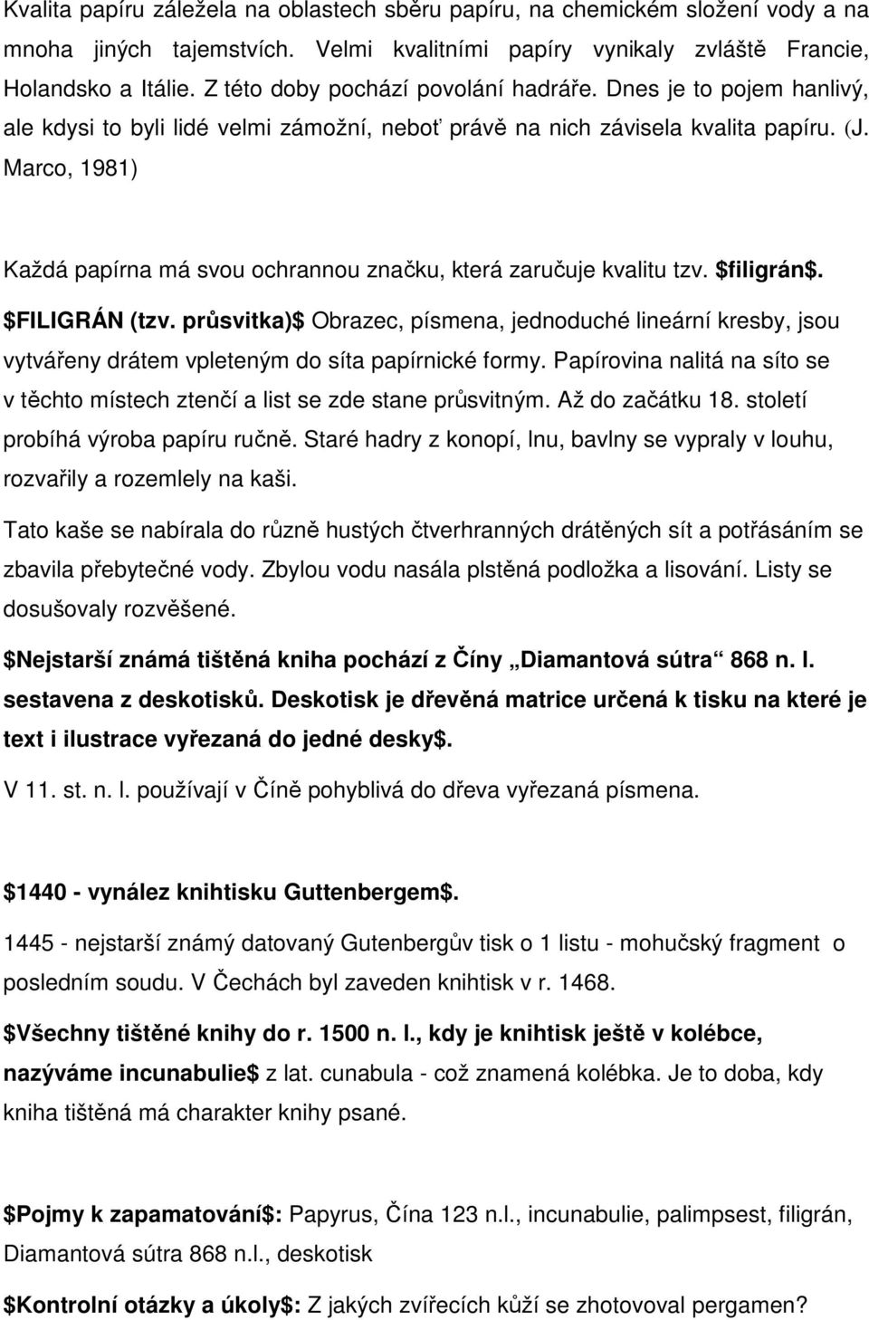 Marco, 1981) Každá papírna má svou ochrannou značku, která zaručuje kvalitu tzv. $filigrán$. $FILIGRÁN (tzv.