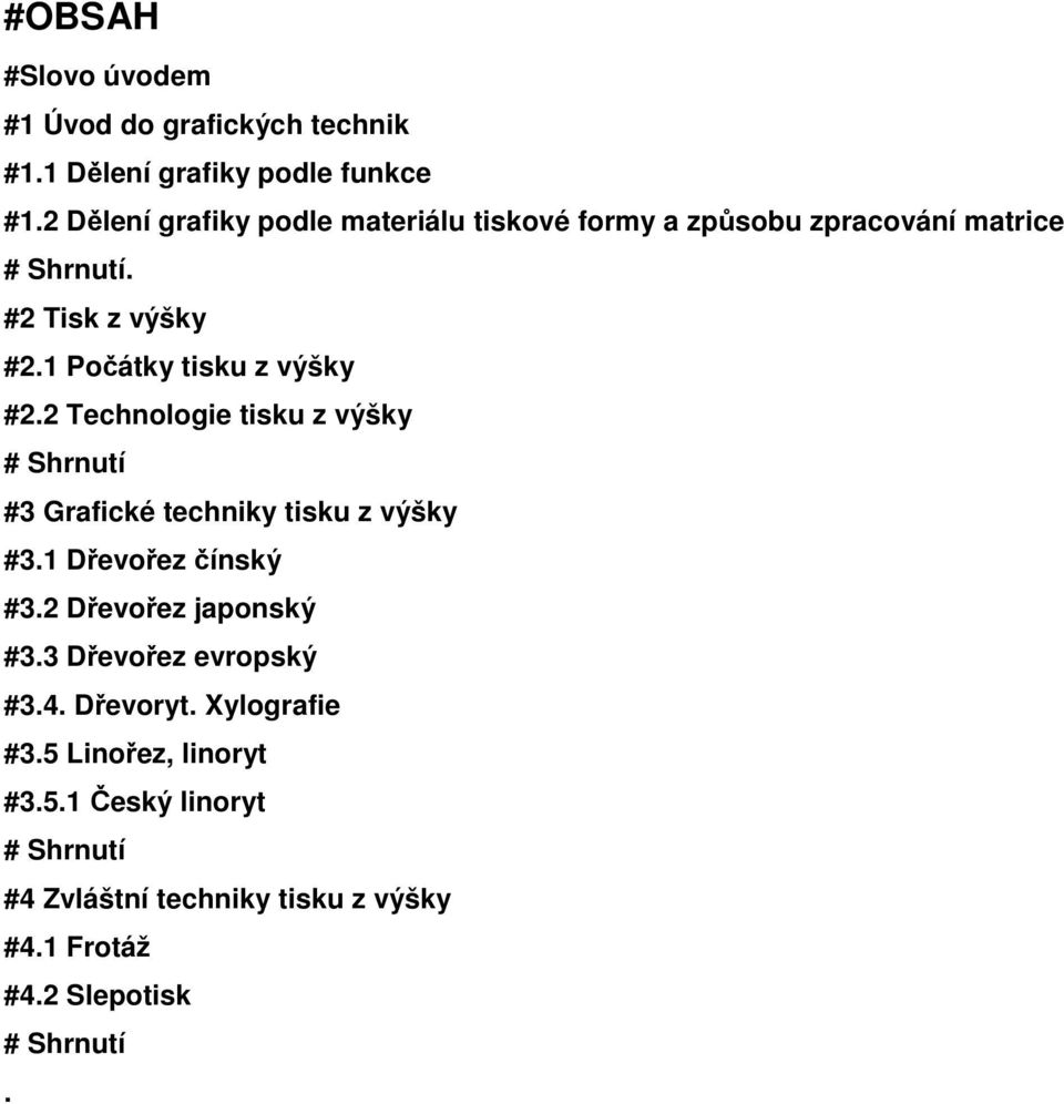 1 Počátky tisku z výšky #2.2 Technologie tisku z výšky # Shrnutí #3 Grafické techniky tisku z výšky #3.1 Dřevořez čínský #3.