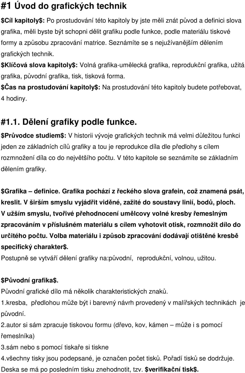 $Klíčová slova kapitoly$: Volná grafika-umělecká grafika, reprodukční grafika, užitá grafika, původní grafika, tisk, tisková forma.