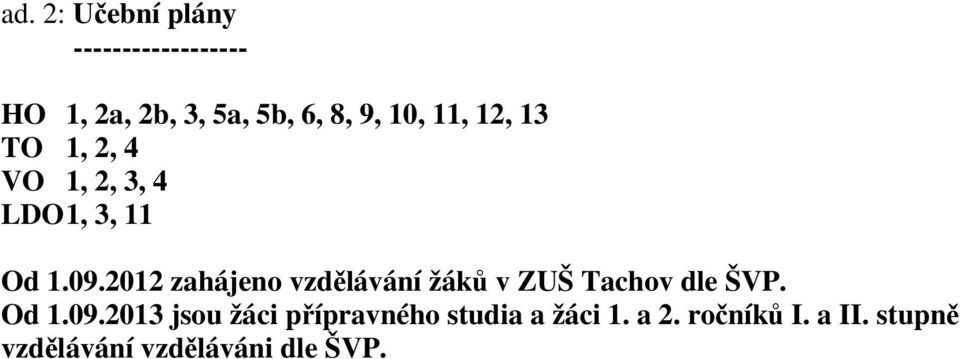 2012 zahájeno vzdělávání žáků v ZUŠ Tachov dle ŠVP. Od 1.09.