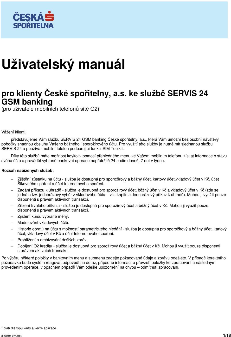 Pro využití této služby je nutné mít sjednanou službu SERVIS 24 a používat mobilní telefon podporující funkci SIM Toolkit.