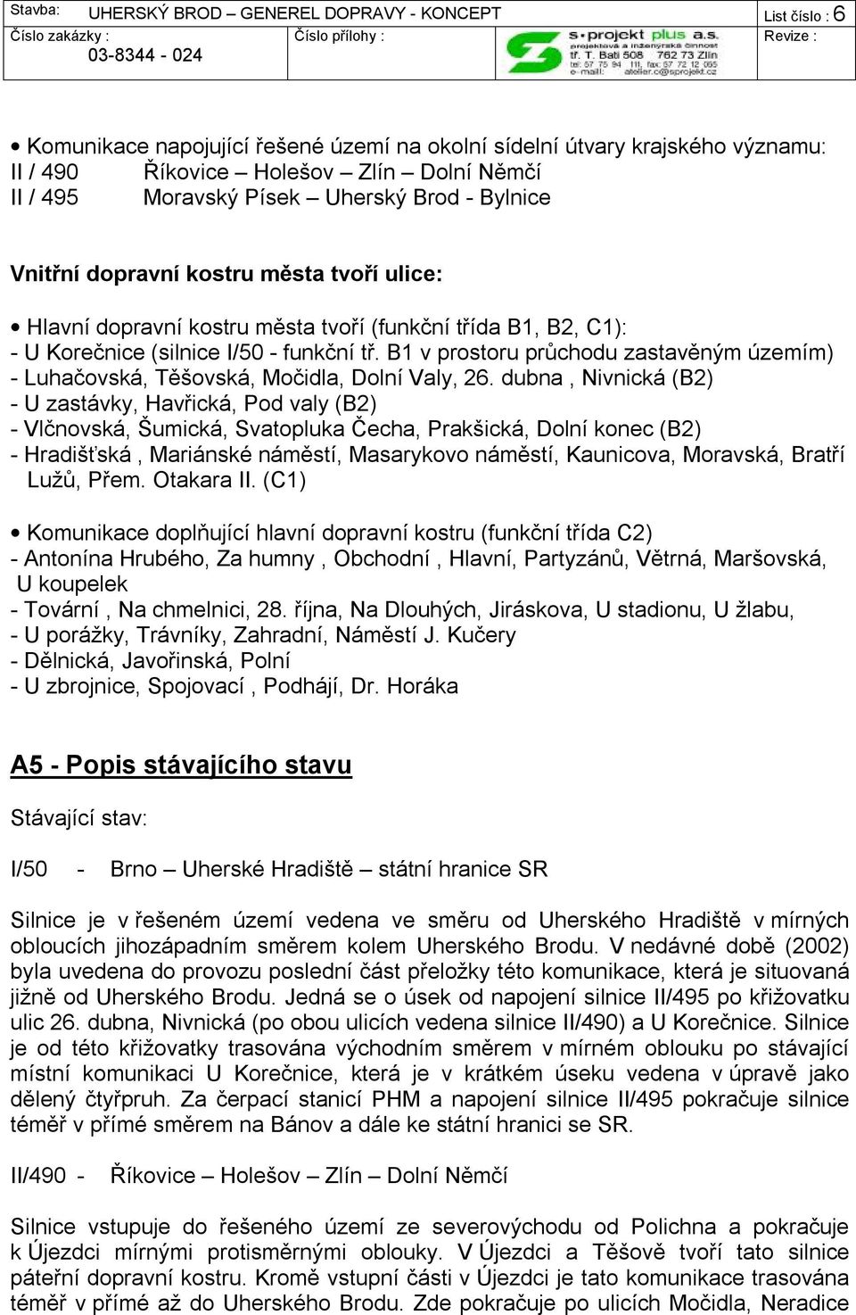 B1 v prostoru průchodu zastavěným územím) - Luhačovská, Těšovská, Močidla, Dolní Valy, 26.