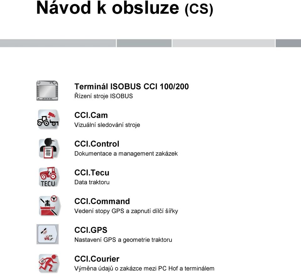 Tecu Data traktoru CCI.Command Vedení stopy GPS a zapnutí dílčí šířky CCI.