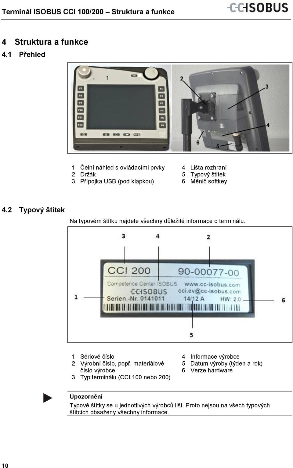 2 Typový štítek Na typovém štítku najdete všechny důležité informace o terminálu. 1 Sériové číslo 2 Výrobní číslo, popř.