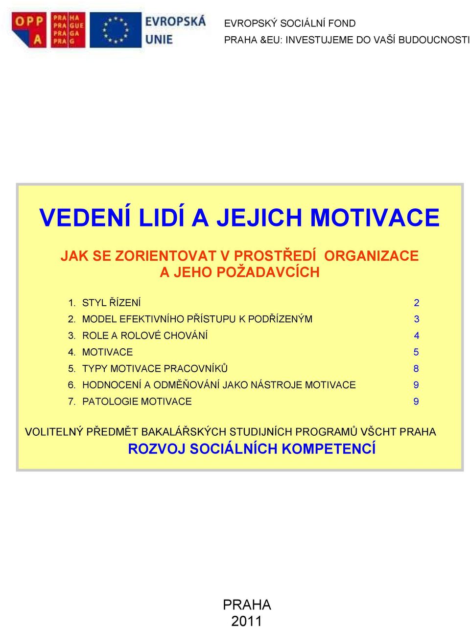 MOTIVACE 5 5. TYPY MOTIVACE PRACOVNÍKŮ 8 6. HODNOCENÍ A ODMĚŇOVÁNÍ JAKO NÁSTROJE MOTIVACE 9 7.