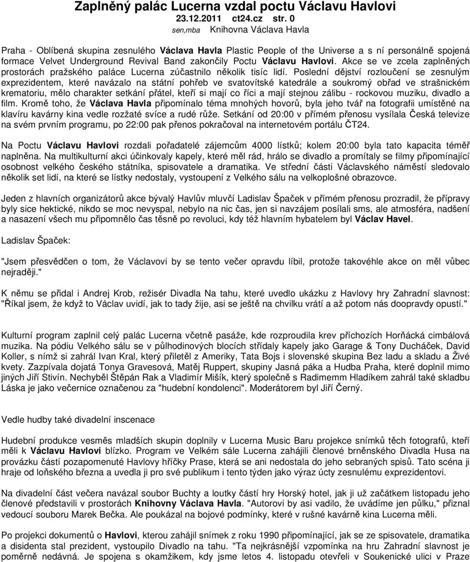 Václavu Havlovi. Akce se ve zcela zaplněných prostorách pražského paláce Lucerna zúčastnilo několik tisíc lidí.