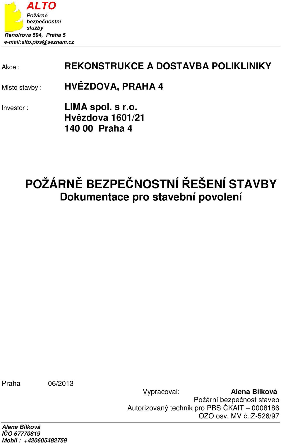 Hvězdova 1601/21 140 00 Praha 4 POŽÁRNĚ BEZPEČNOSTNÍ ŘEŠENÍ STAVBY Dokumentace pro stavební
