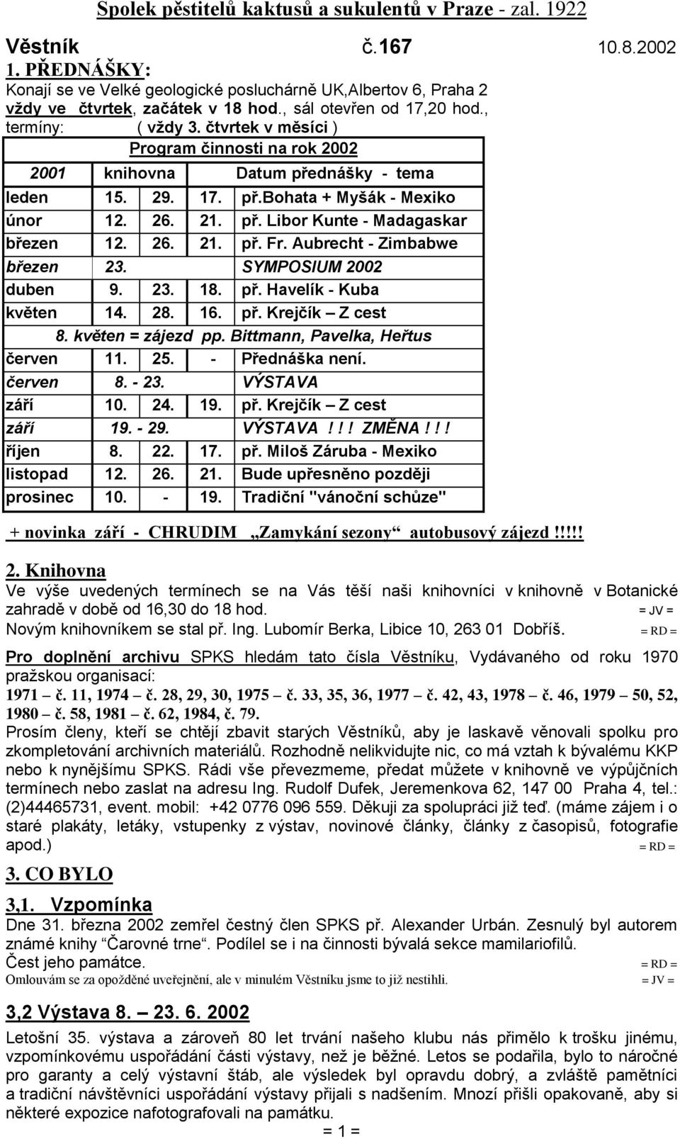 26. 21. př. Fr. Aubrecht - Zimbabwe březen 23. SYMPOSIUM 2002 duben 9. 23. 18. př. Havelík - Kuba květen 14. 28. 16. př. Krejčík Z cest 8. květen = zájezd pp. Bittmann, Pavelka, Heřtus červen 11. 25.