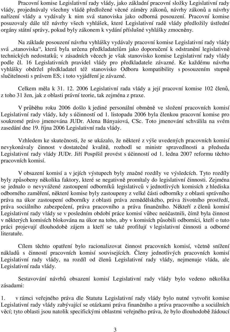 Pracovní komise posuzovaly dále též návrhy všech vyhlášek, které Legislativní radě vlády předložily ústřední orgány státní správy, pokud byly zákonem k vydání příslušné vyhlášky zmocněny.