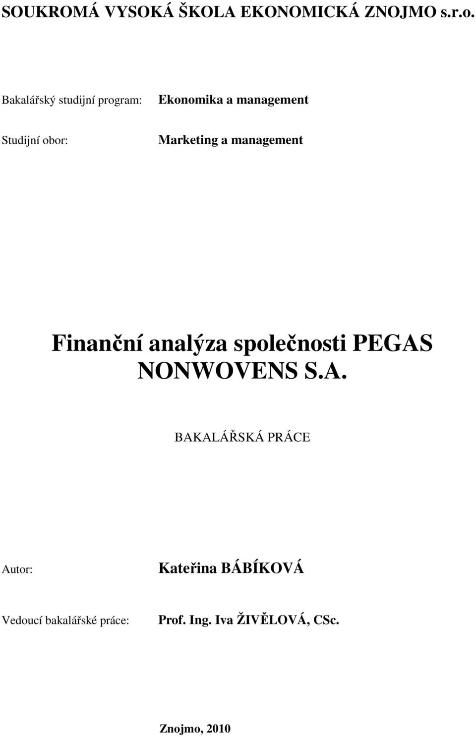 Marketing a management Finanční analýza společnosti PEGAS