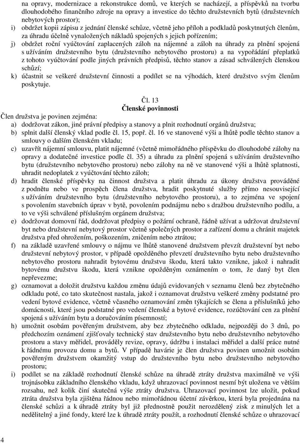 vyúčtování zaplacených záloh na nájemné a záloh na úhrady za plnění spojená s užíváním družstevního bytu (družstevního nebytového prostoru) a na vypořádání přeplatků z tohoto vyúčtování podle jiných