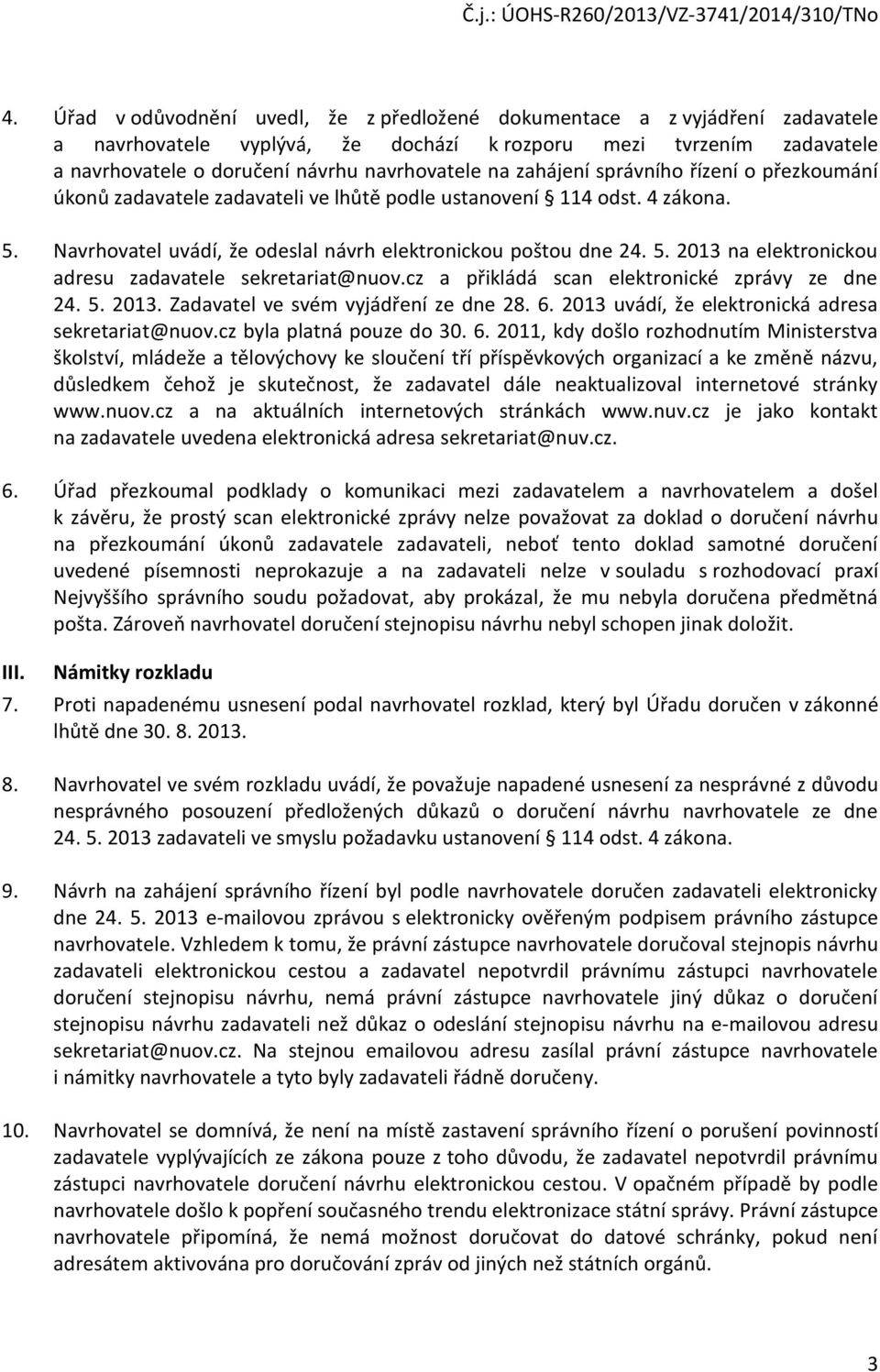 cz a přikládá scan elektronické zprávy ze dne 24. 5. 2013. Zadavatel ve svém vyjádření ze dne 28. 6.