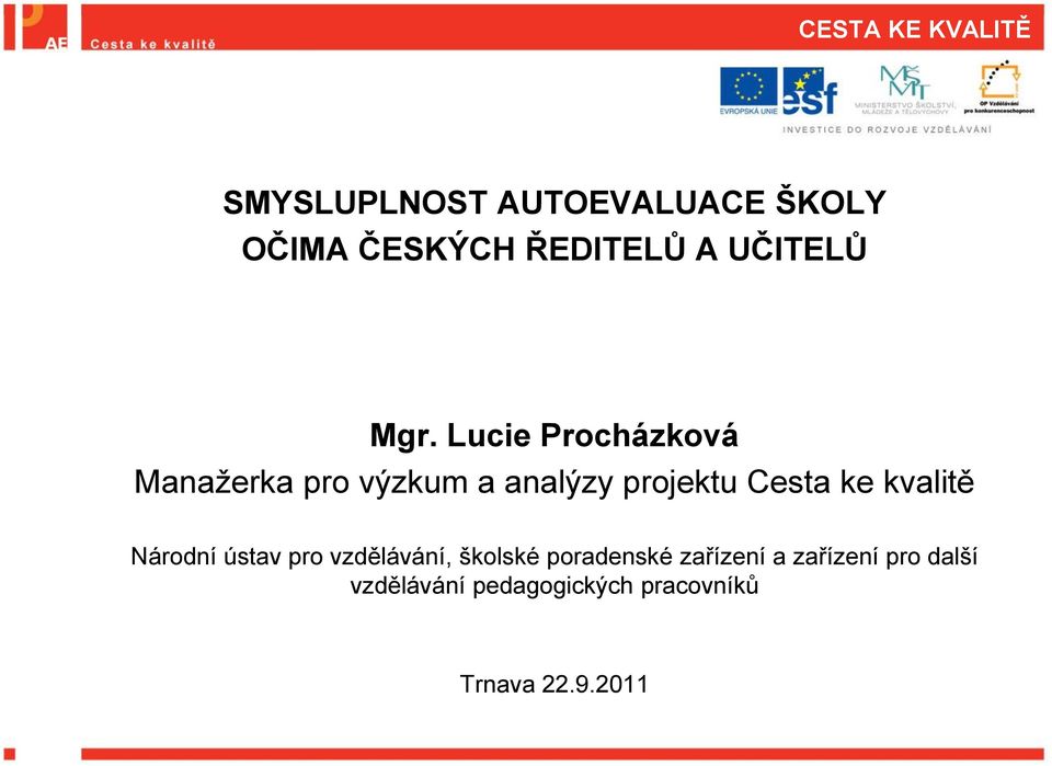 Lucie Procházková Manažerka pro výzkum a analýzy projektu Cesta ke