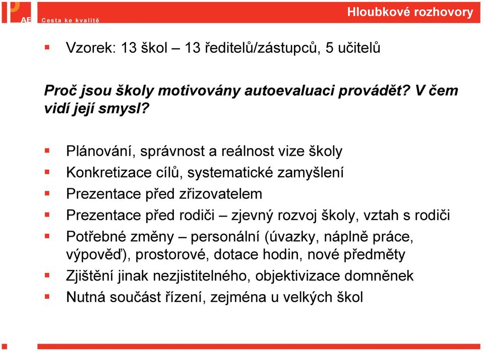 Plánování, správnost a reálnost vize školy Konkretizace cílů, systematické zamyšlení Prezentace před zřizovatelem Prezentace