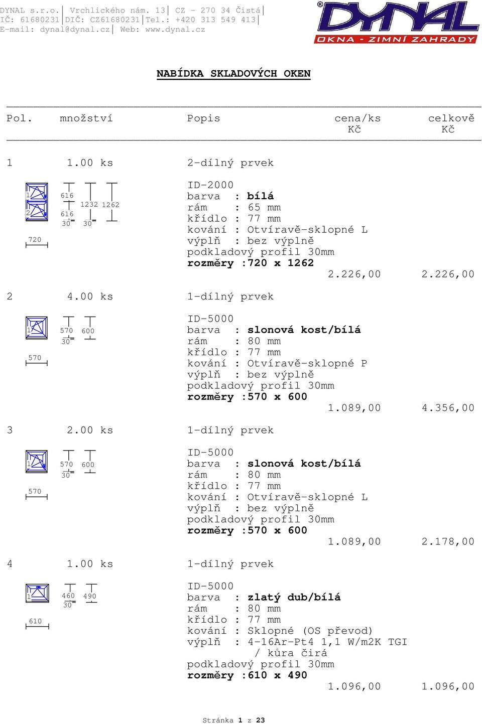 00 ks -dílný prvek 570 570 600 barva : slonová kost/bílá podkladový profil mm rozměry :570 x 600.089,00 4.356,00 3 2.