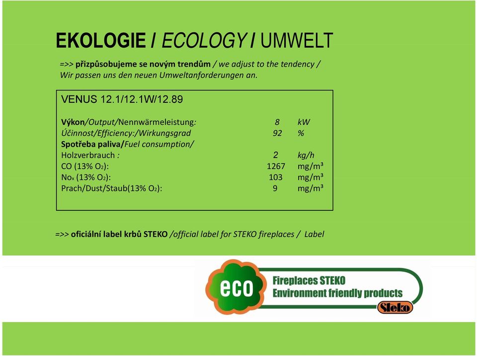 89 Výkon/Output/Nennwärmeleistung: 8 kw Účinnost/Efficiency:/Wirkungsgrad 92 % Spotřeba paliva/fuel consumption/