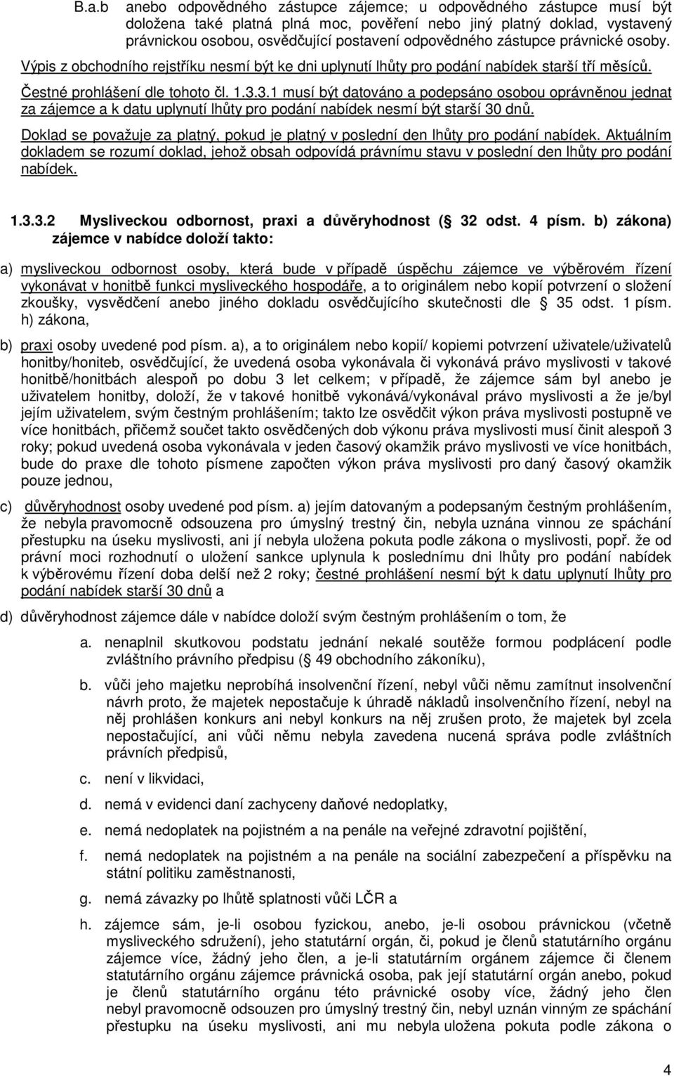 3.1 musí být datováno a podepsáno osobou oprávněnou jednat za zájemce a k datu uplynutí lhůty pro podání nabídek nesmí být starší 30 dnů.