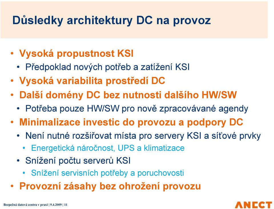 a podpory DC Není nutné rozšiřovat místa pro servery KSI a síťové prvky Energetická náročnost, UPS a klimatizace Snížení počtu