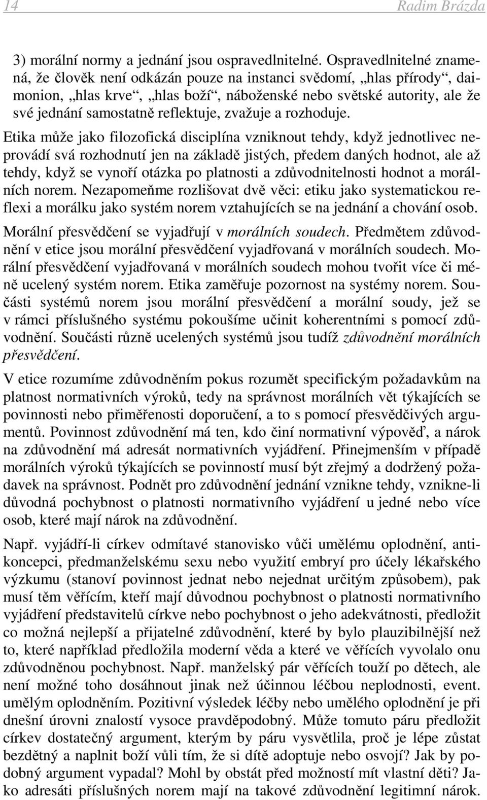 zvažuje a rozhoduje.
