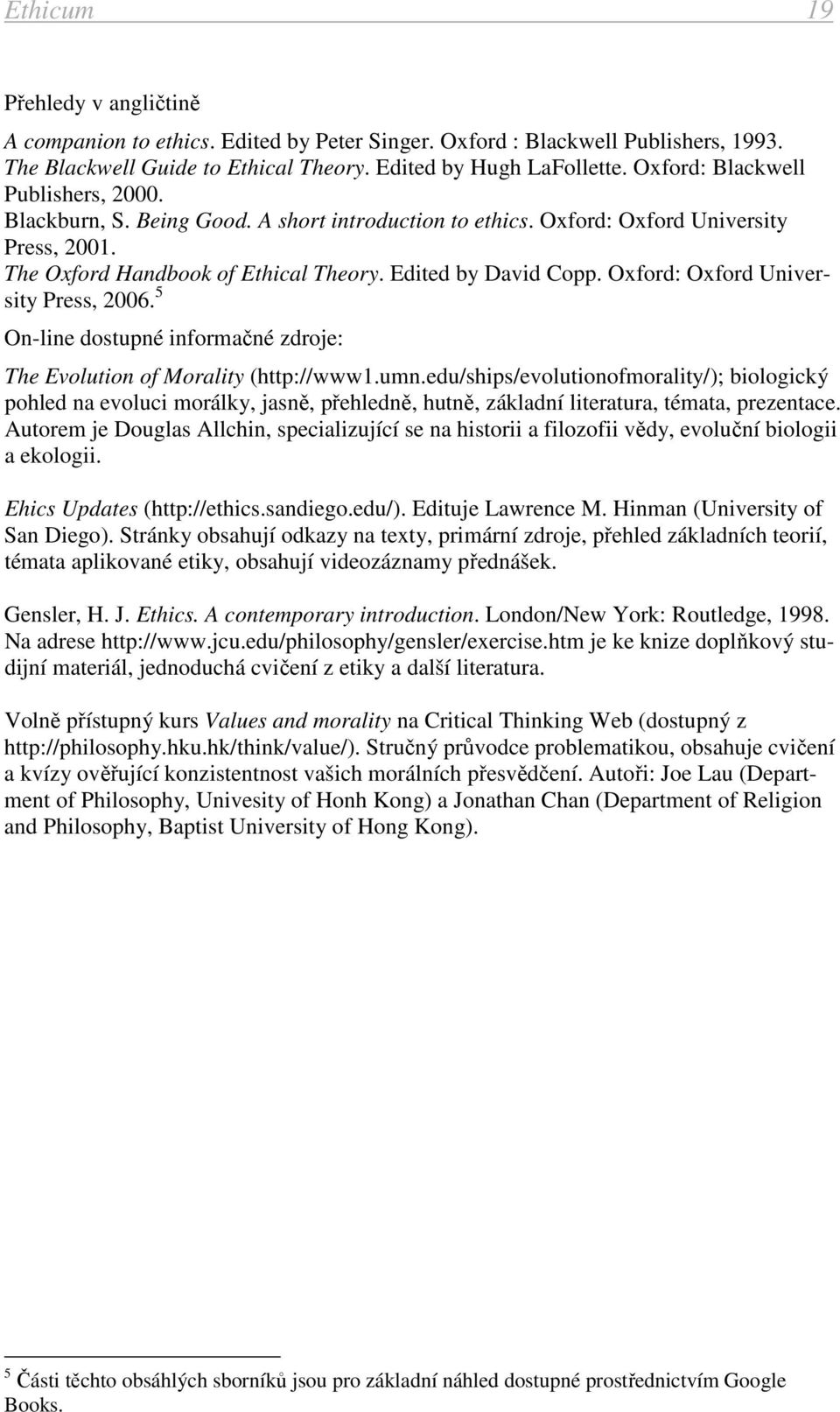 Oxford: Oxford University Press, 2006. 5 On-line dostupné informačné zdroje: The Evolution of Morality (http://www1.umn.