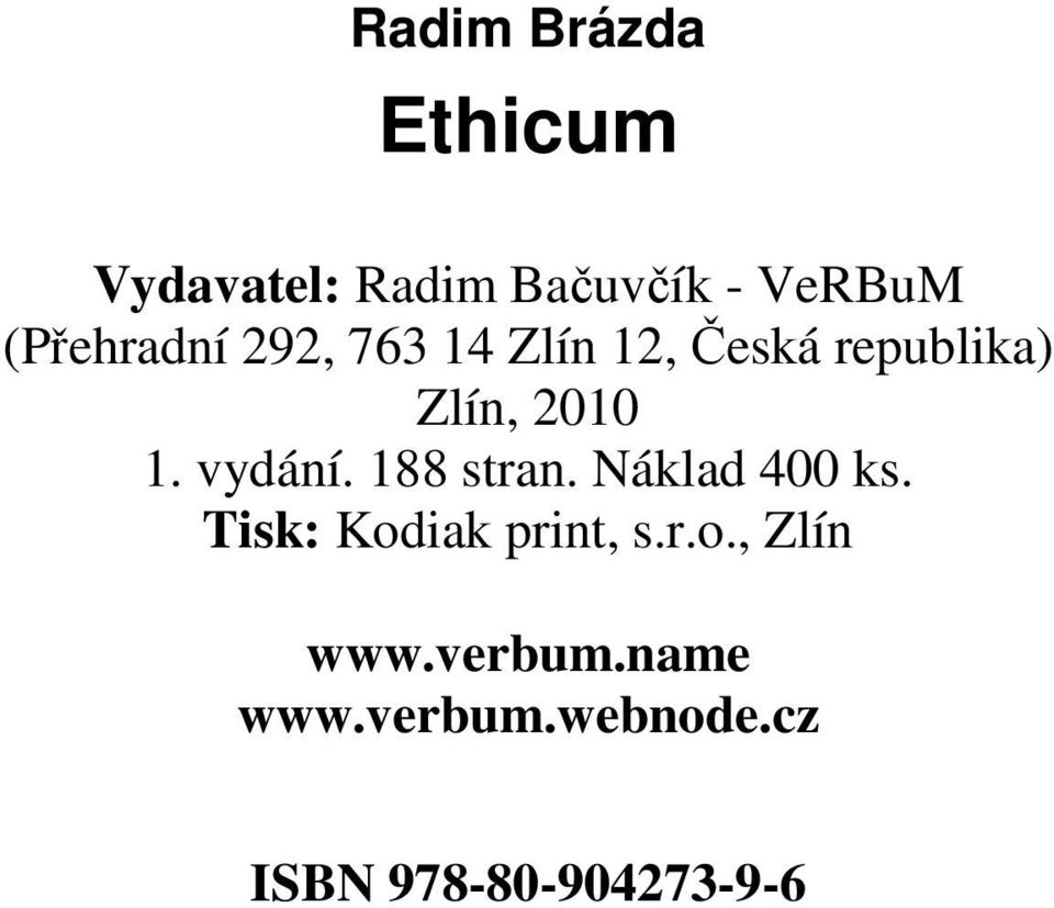 vydání. 188 stran. Náklad 400 ks. Tisk: Kodiak print, s.r.o., Zlín www.