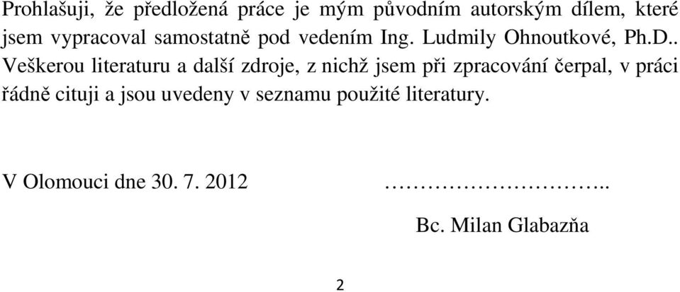 . Veškerou literaturu a další zdroje, z nichž jsem při zpracování čerpal, v práci