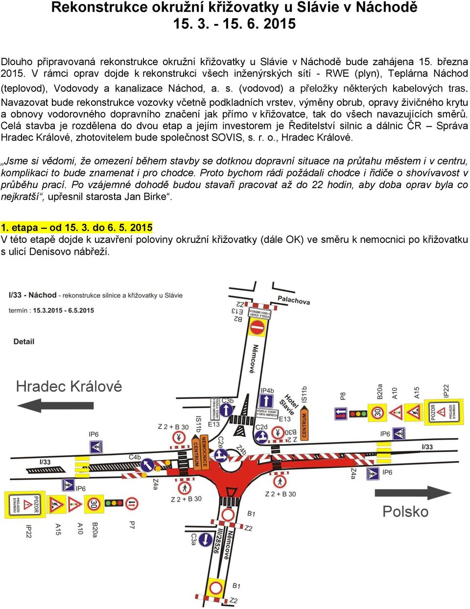 Navazovat bude rekonstrukce vozovky včetně podkladních vrstev, výměny obrub, opravy živičného krytu a obnovy vodorovného dopravního značení jak přímo v křižovatce, tak do všech navazujících směrů.