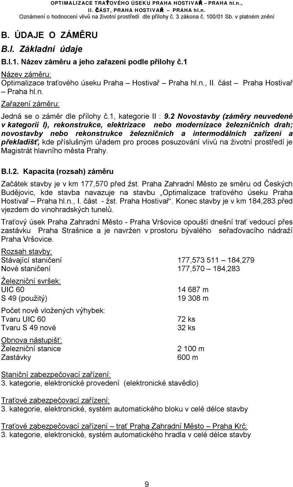 2 Novostavby (záměry neuvedené v kategorii I), rekonstrukce, elektrizace nebo modernizace železničních drah; novostavby nebo rekonstrukce železničních a intermodálních zařízení a překladišť, kde