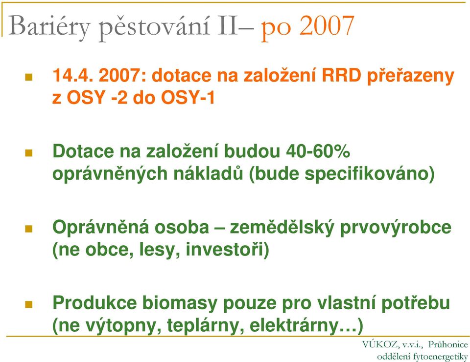 založení budou 40-60% oprávněných nákladů (bude specifikováno) Oprávněná