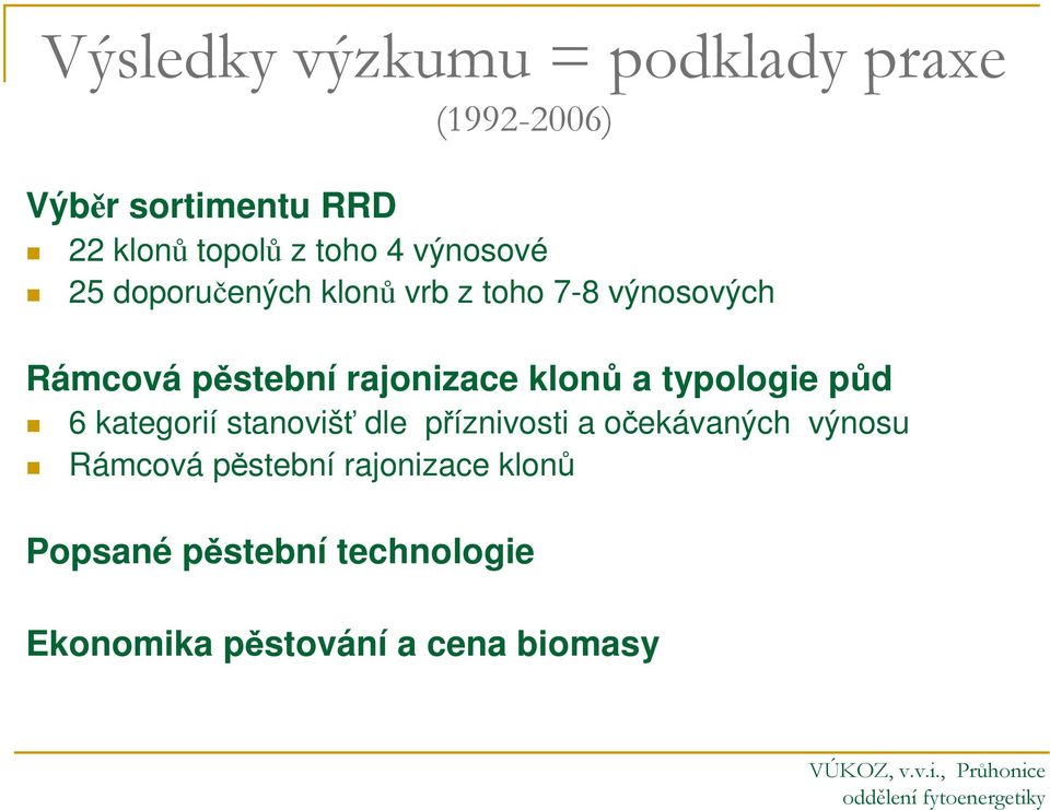 rajonizace klonů a typologie půd 6 kategorií stanovišť dle příznivosti a očekávaných