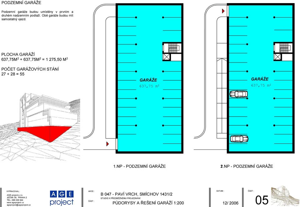 PLOCHA GARÁŽÍ 637,75M 2 + 637,75M 2 = 1 275,50 M 2 POČET GARÁŽOVÝCH STÁNÍ 27 + 28