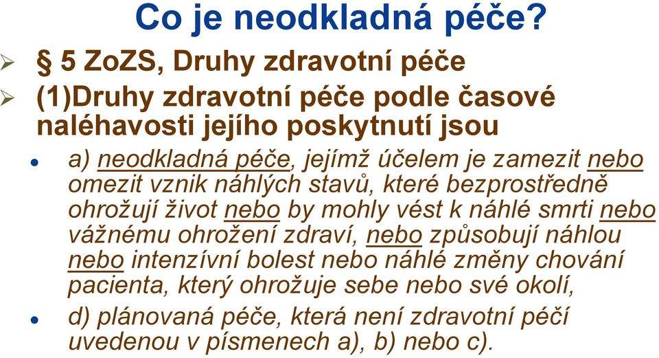 jejímž účelem je zamezit nebo omezit vznik náhlých stavů, které bezprostředně ohrožují život nebo by mohly vést k náhlé