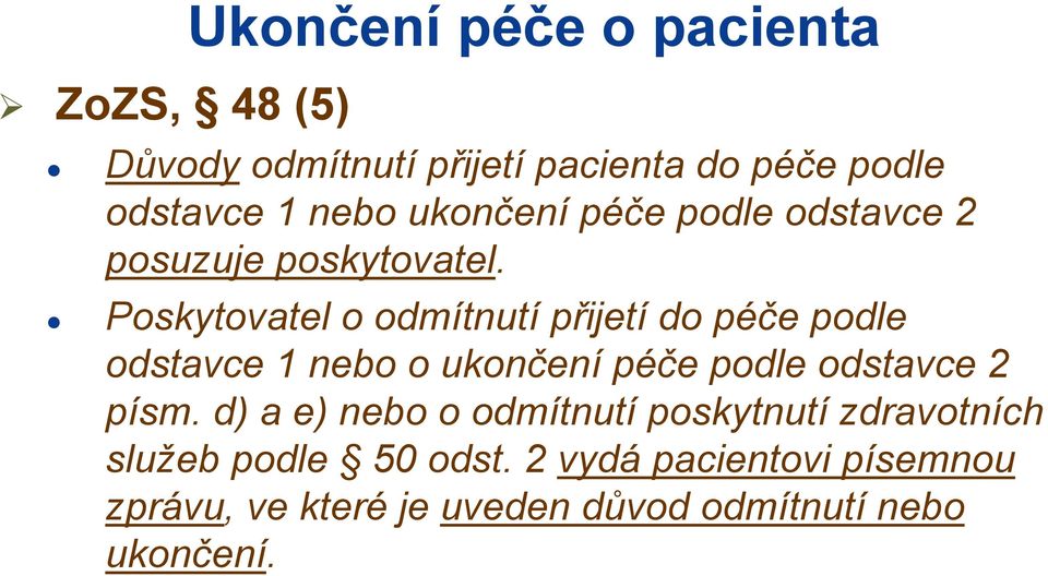 Poskytovatel o odmítnutí přijetí do péče podle odstavce 1 nebo o ukončení péče podle odstavce 2 písm.