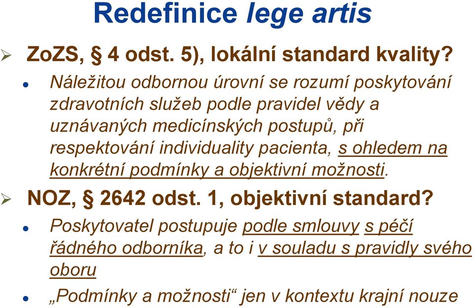 postupů, při respektování individuality pacienta, s ohledem na konkrétní podmínky a objektivní možnosti.